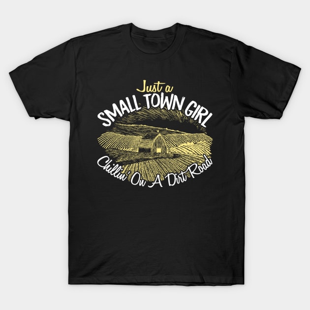 Just A Small Town Girl Chilling On A Dirt Road - Country T-Shirt by fromherotozero